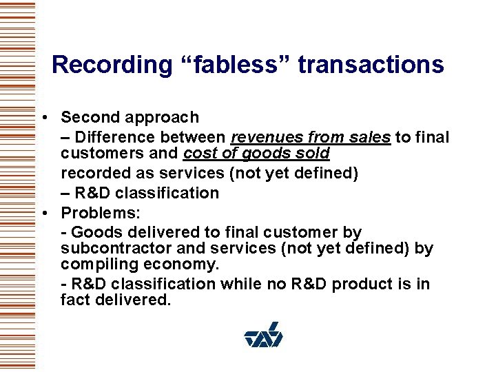 Recording “fabless” transactions • Second approach – Difference between revenues from sales to final