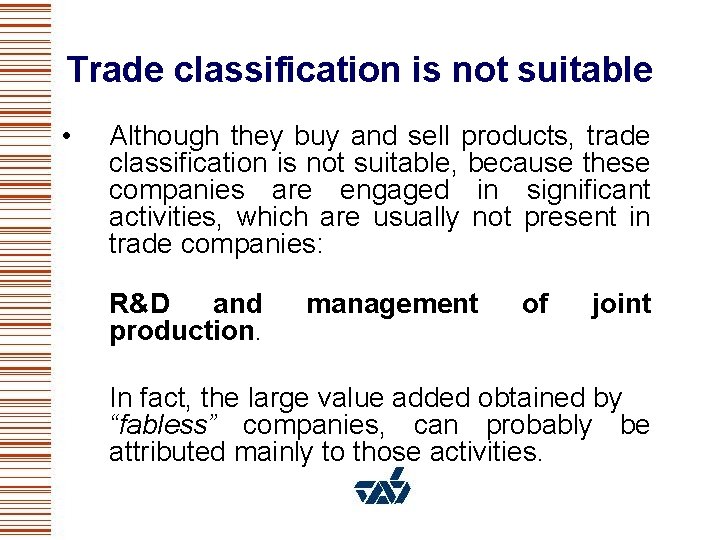 Trade classification is not suitable • Although they buy and sell products, trade classification