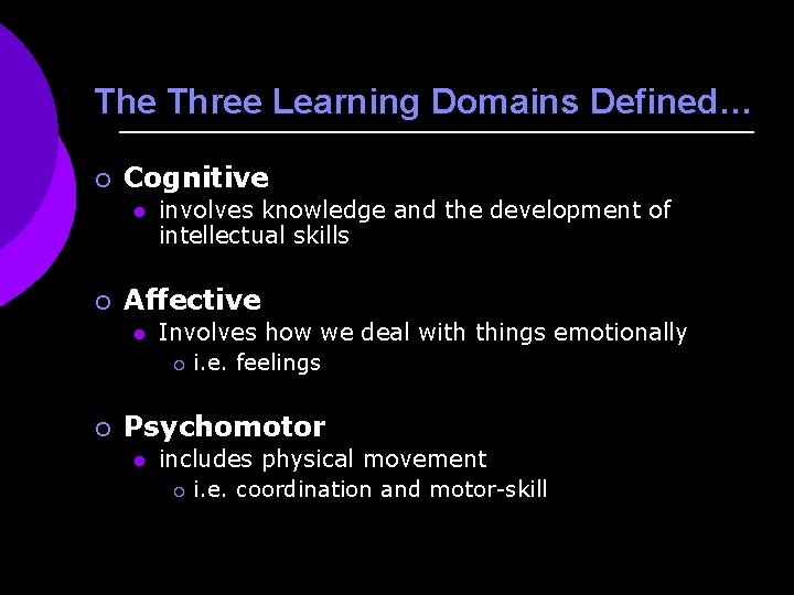 The Three Learning Domains Defined… ¡ Cognitive l ¡ Affective l ¡ involves knowledge