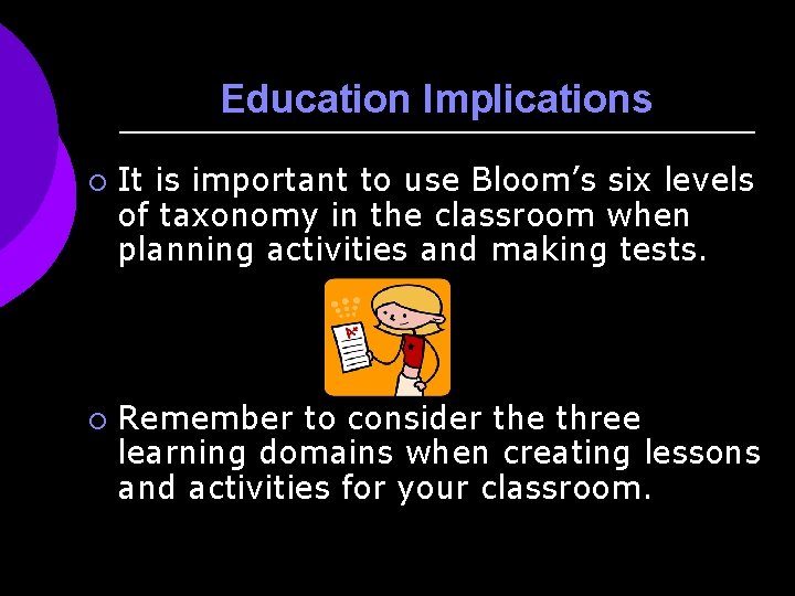 Education Implications ¡ ¡ It is important to use Bloom’s six levels of taxonomy