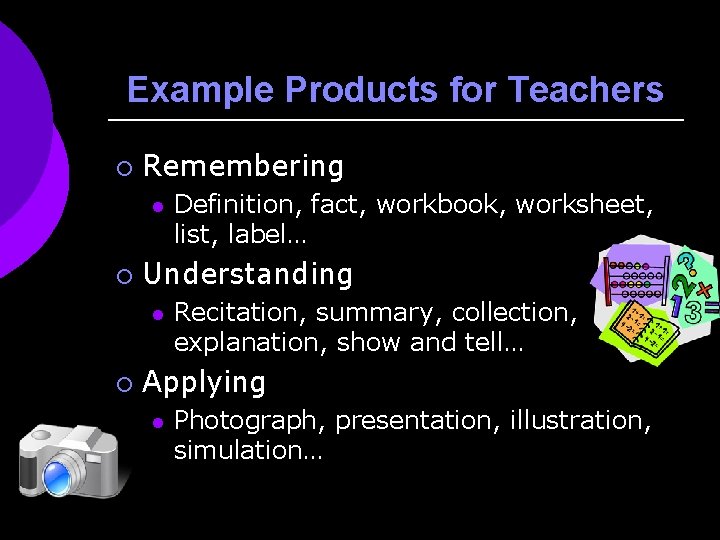 Example Products for Teachers ¡ Remembering l ¡ Understanding l ¡ Definition, fact, workbook,