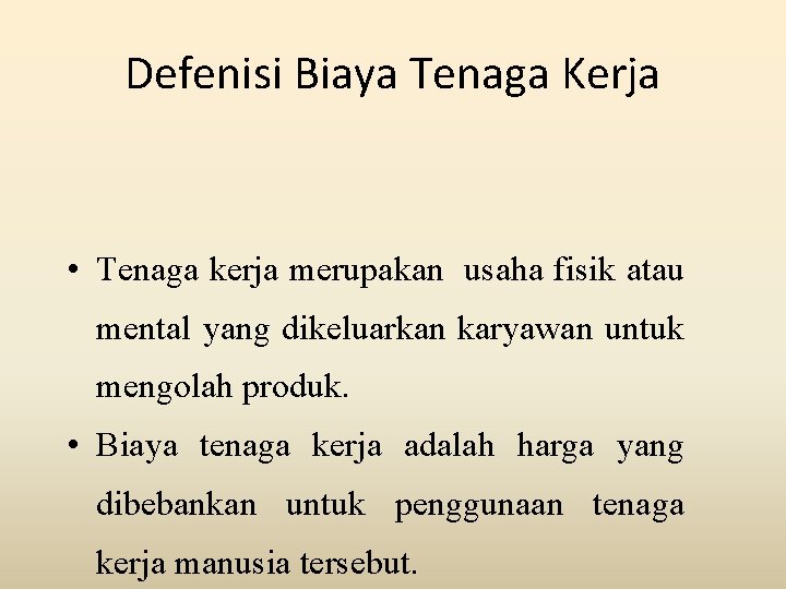 Defenisi Biaya Tenaga Kerja • Tenaga kerja merupakan usaha fisik atau mental yang dikeluarkan