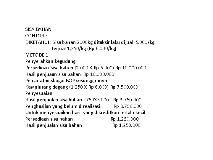 SISA BAHAN CONTOH : DIKETAHUI : Sisa bahan 2000 kg ditaksir laku dijual 5.