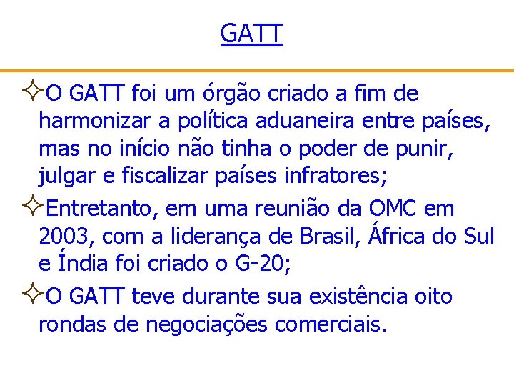 GATT ²O GATT foi um órgão criado a fim de harmonizar a política aduaneira