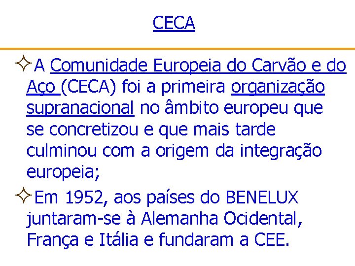 CECA ²A Comunidade Europeia do Carvão e do Aço (CECA) foi a primeira organização