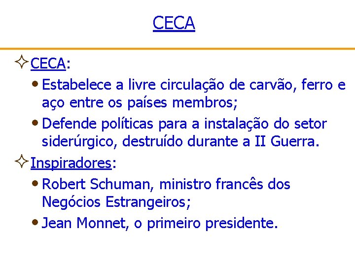 CECA ²CECA: • Estabelece a livre circulação de carvão, ferro e aço entre os