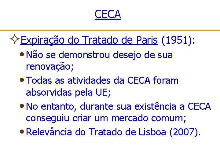 CECA ²Expiração do Tratado de Paris (1951): • Não se demonstrou desejo de sua