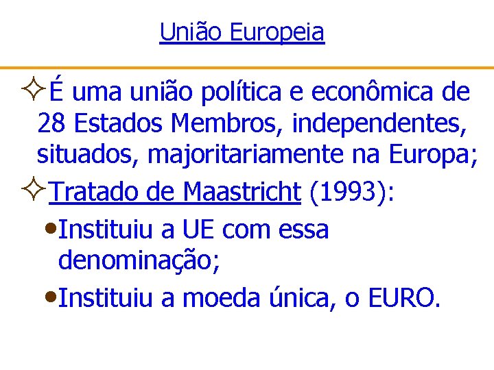 União Europeia ²É uma união política e econômica de 28 Estados Membros, independentes, situados,
