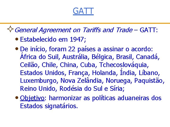 GATT ²General Agreement on Tariffs and Trade – GATT: • Estabelecido em 1947; •