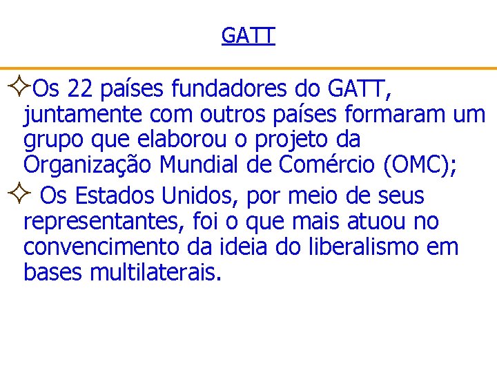 GATT ²Os 22 países fundadores do GATT, juntamente com outros países formaram um grupo
