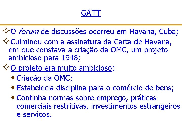 GATT ²O forum de discussões ocorreu em Havana, Cuba; ²Culminou com a assinatura da