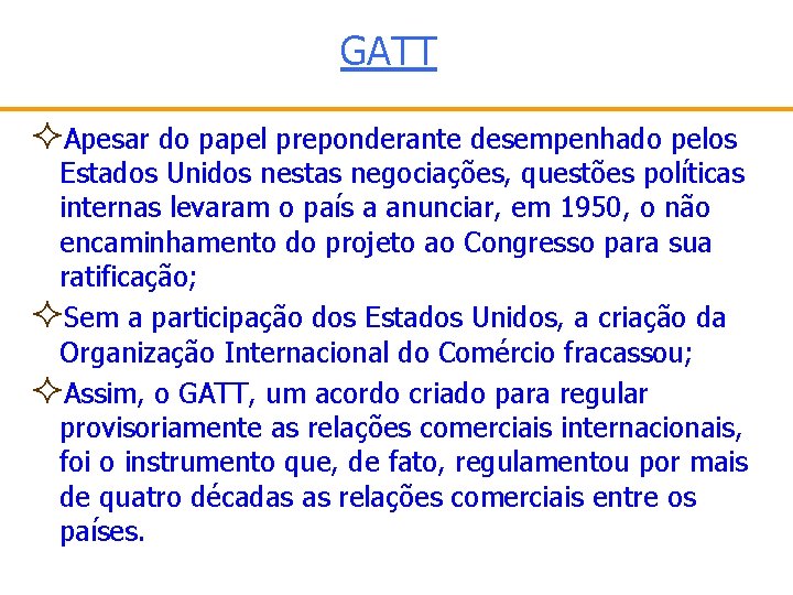 GATT ²Apesar do papel preponderante desempenhado pelos Estados Unidos nestas negociações, questões políticas internas