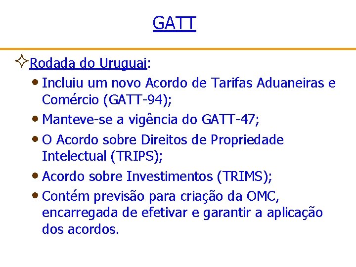 GATT ²Rodada do Uruguai: • Incluiu um novo Acordo de Tarifas Aduaneiras e Comércio