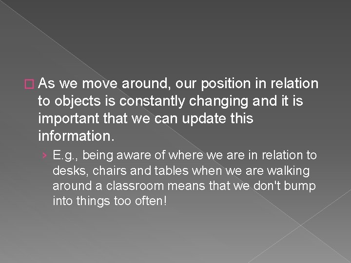 � As we move around, our position in relation to objects is constantly changing