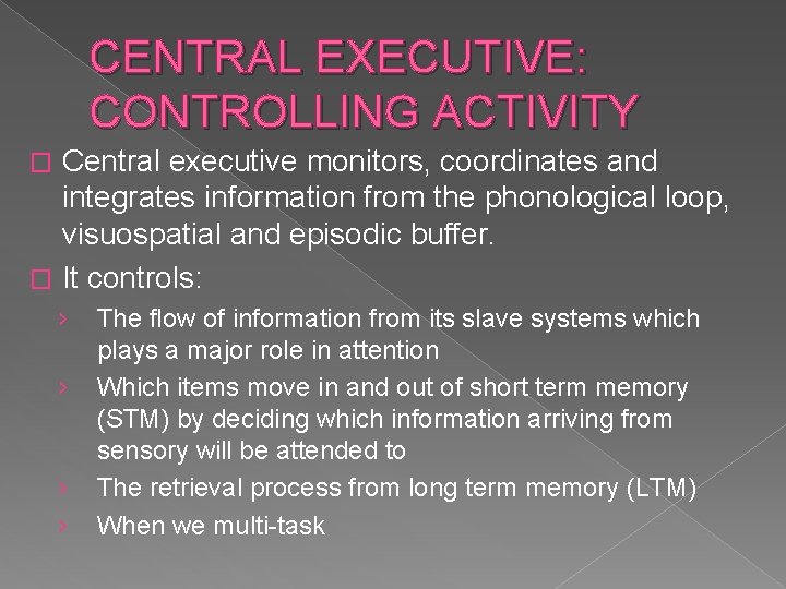 CENTRAL EXECUTIVE: CONTROLLING ACTIVITY Central executive monitors, coordinates and integrates information from the phonological