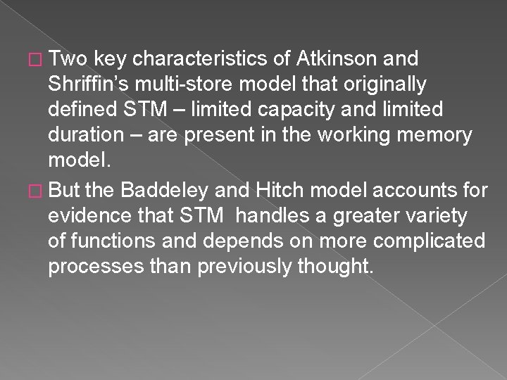 � Two key characteristics of Atkinson and Shriffin’s multi-store model that originally defined STM