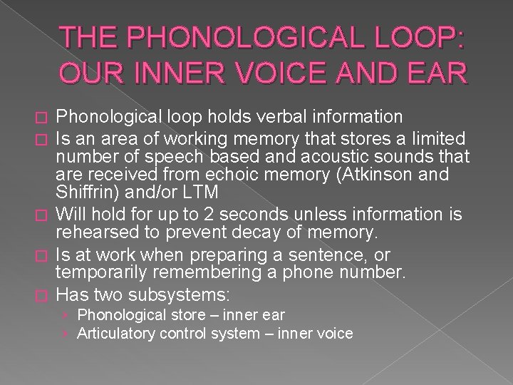 THE PHONOLOGICAL LOOP: OUR INNER VOICE AND EAR Phonological loop holds verbal information Is