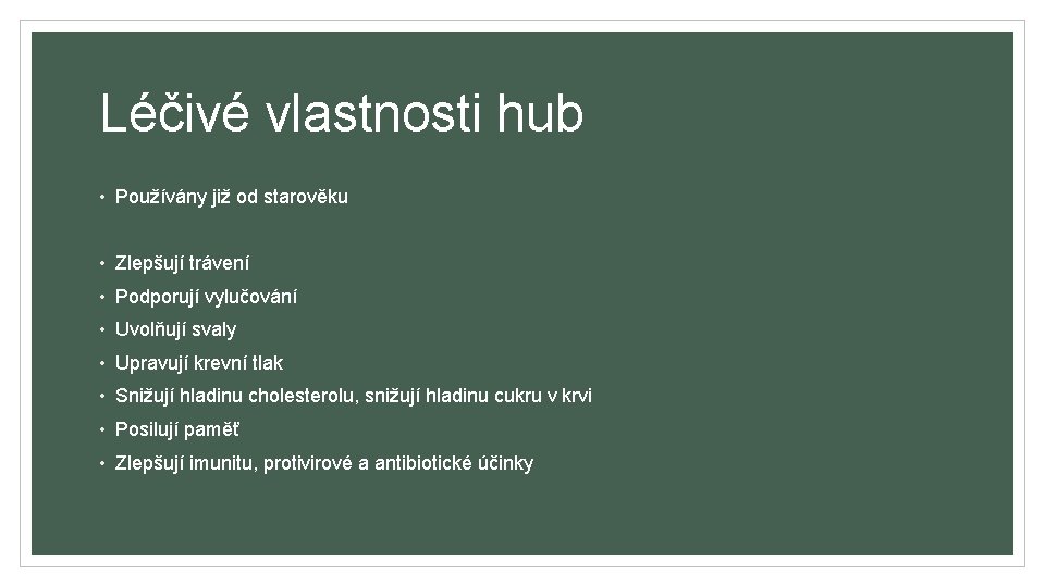 Léčivé vlastnosti hub • Používány již od starověku • Zlepšují trávení • Podporují vylučování