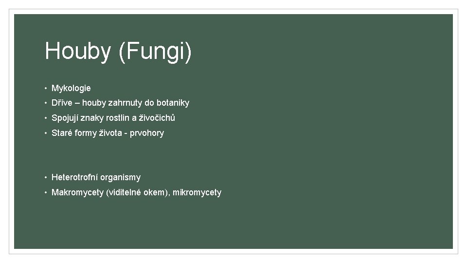 Houby (Fungi) • Mykologie • Dříve – houby zahrnuty do botaniky • Spojují znaky