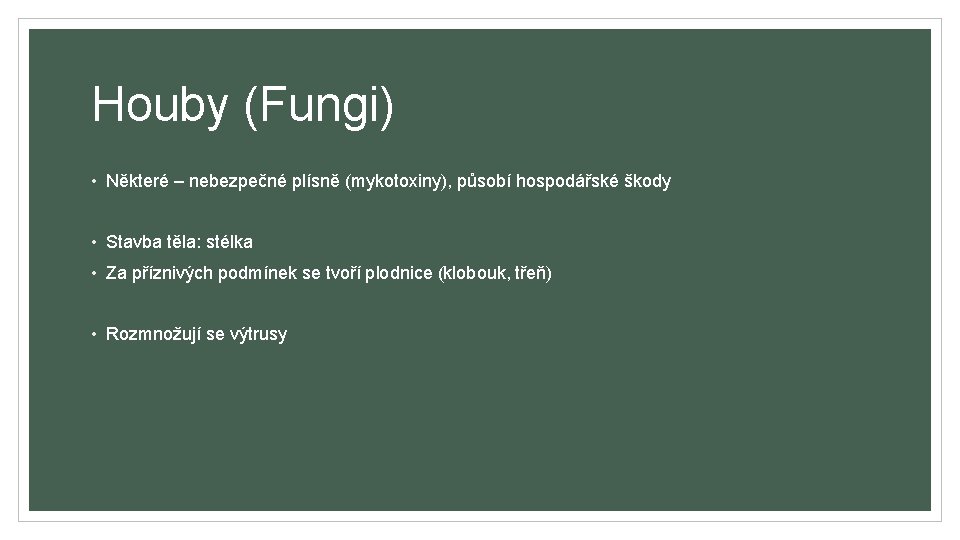 Houby (Fungi) • Některé – nebezpečné plísně (mykotoxiny), působí hospodářské škody • Stavba těla: