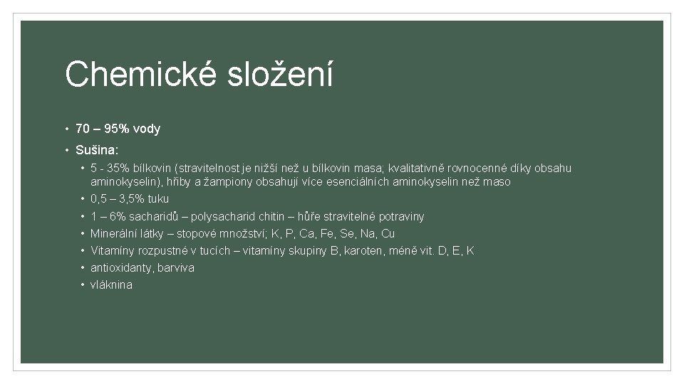 Chemické složení • 70 – 95% vody • Sušina: • 5 - 35% bílkovin