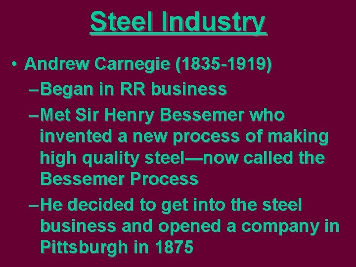 Steel Industry • Andrew Carnegie (1835 -1919) – Began in RR business – Met