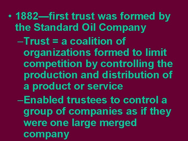  • 1882—first trust was formed by the Standard Oil Company –Trust = a