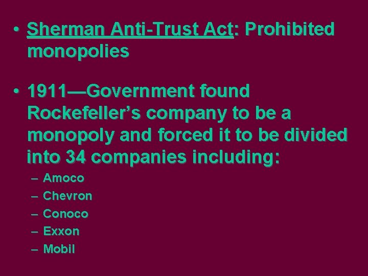  • Sherman Anti-Trust Act: Prohibited monopolies • 1911—Government found Rockefeller’s company to be