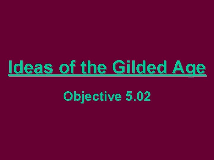 Ideas of the Gilded Age Objective 5. 02 