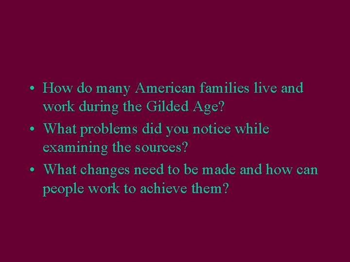  • How do many American families live and work during the Gilded Age?