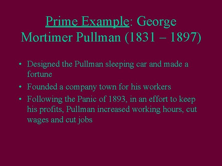 Prime Example: George Mortimer Pullman (1831 – 1897) • Designed the Pullman sleeping car