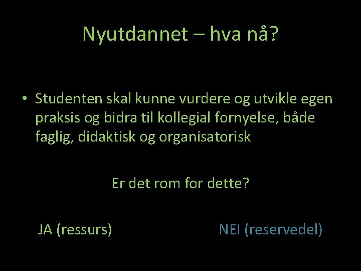 Nyutdannet – hva nå? • Studenten skal kunne vurdere og utvikle egen praksis og