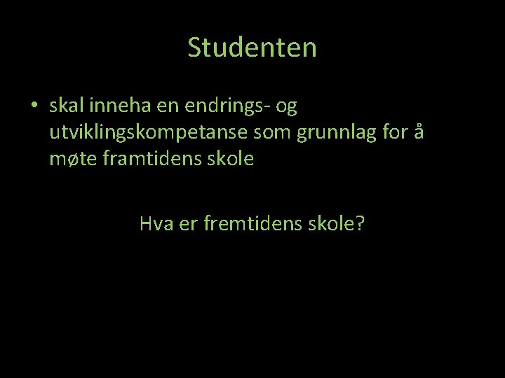 Studenten • skal inneha en endrings- og utviklingskompetanse som grunnlag for å møte framtidens