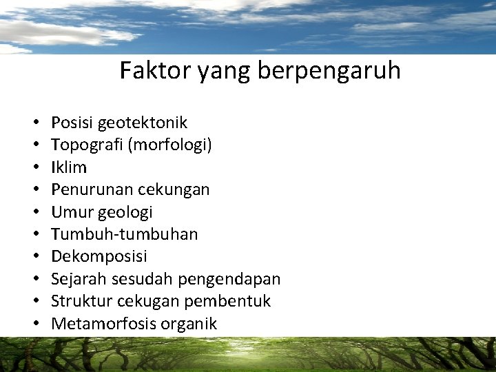 Faktor yang berpengaruh • • • Posisi geotektonik Topografi (morfologi) Iklim Penurunan cekungan Umur