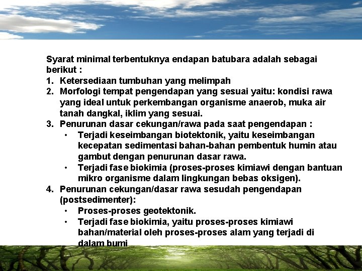 Syarat minimal terbentuknya endapan batubara adalah sebagai berikut : 1. Ketersediaan tumbuhan yang melimpah