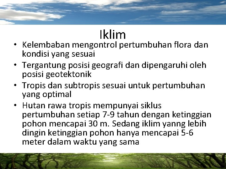 Iklim • Kelembaban mengontrol pertumbuhan flora dan kondisi yang sesuai • Tergantung posisi geografi
