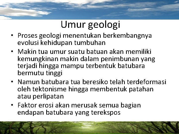 Umur geologi • Proses geologi menentukan berkembangnya evolusi kehidupan tumbuhan • Makin tua umur