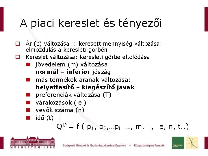 A piaci kereslet és tényezői Ár (p) változása keresett mennyiség változása: elmozdulás a keresleti