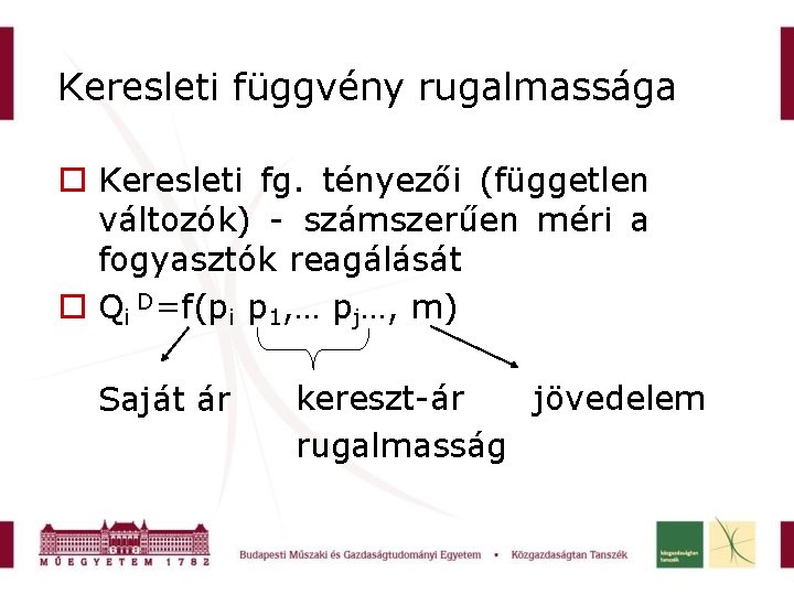 Keresleti függvény rugalmassága Keresleti fg. tényezői (független változók) - számszerűen méri a fogyasztók reagálását