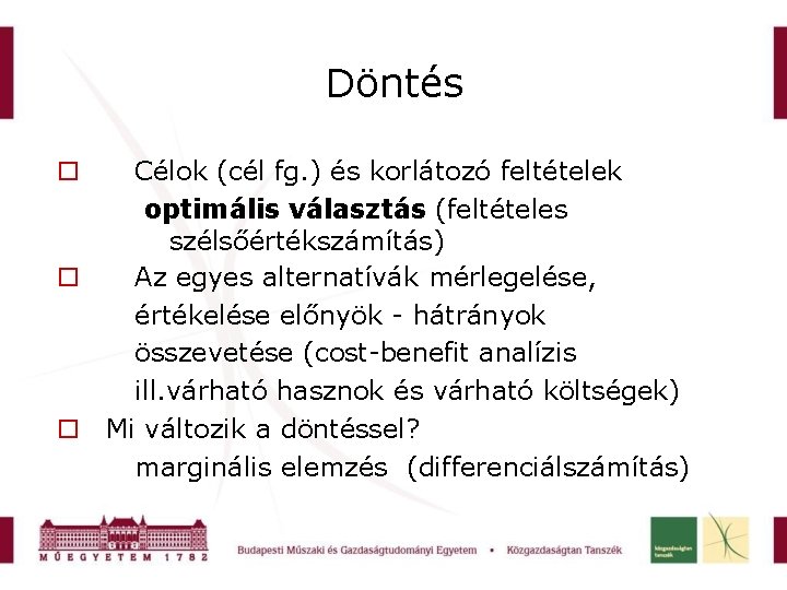 Döntés Célok (cél fg. ) és korlátozó feltételek optimális választás (feltételes szélsőértékszámítás) Az egyes