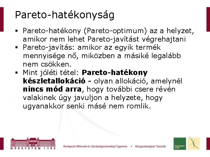 Pareto-hatékonyság § Pareto-hatékony (Pareto-optimum) az a helyzet, amikor nem lehet Pareto-javítást végrehajtani § Pareto-javítás: