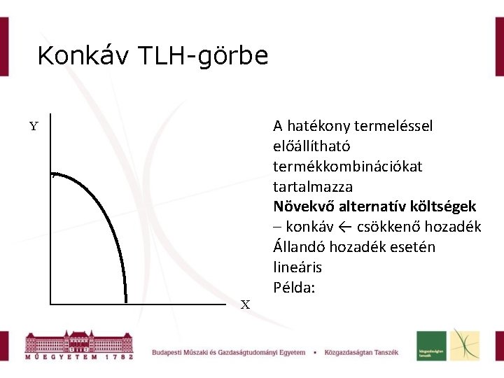 Konkáv TLH-görbe A hatékony termeléssel előállítható termékkombinációkat tartalmazza Növekvő alternatív költségek – konkáv ←