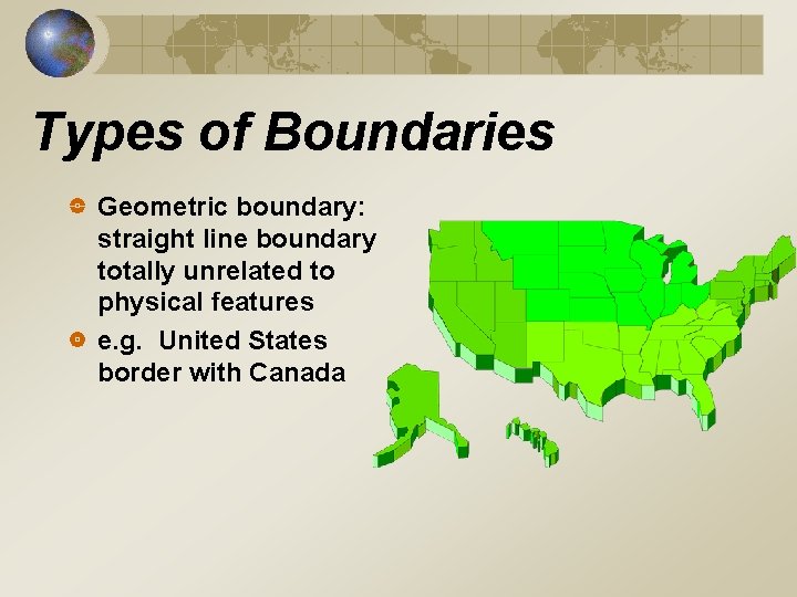 Types of Boundaries Geometric boundary: straight line boundary totally unrelated to physical features e. Types of Boundaries Geometric boundary: straight line boundary totally unrelated to physical features e.