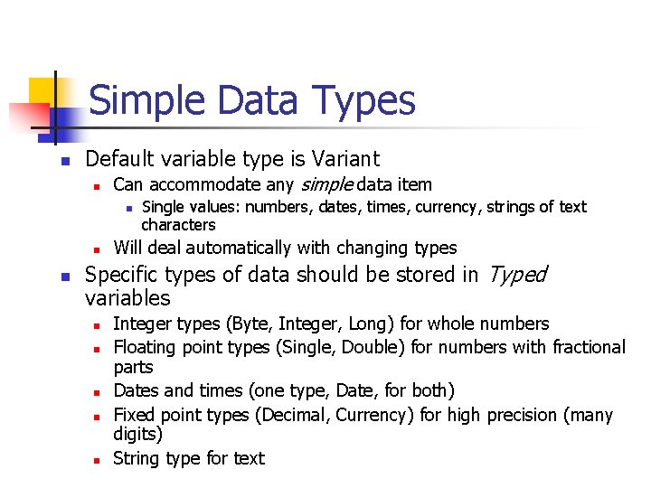 Simple Data Types n Default variable type is Variant n Can accommodate any simple