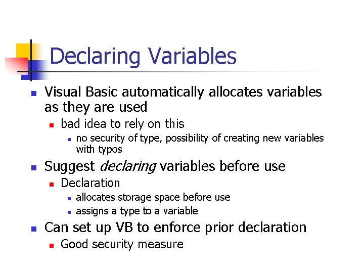Declaring Variables n Visual Basic automatically allocates variables as they are used n bad