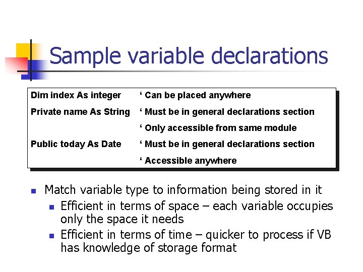 Sample variable declarations Dim index As integer ‘ Can be placed anywhere Private name
