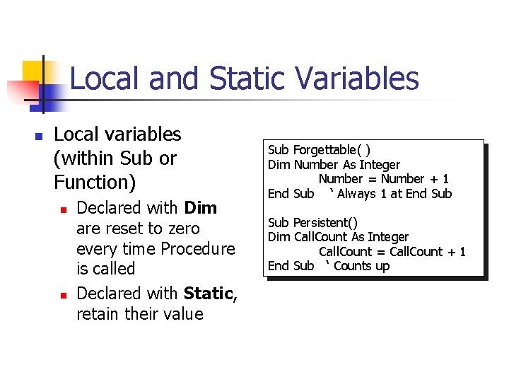 Local and Static Variables n Local variables (within Sub or Function) n n Declared