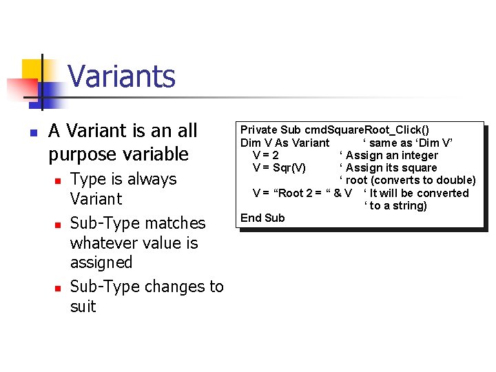 Variants n A Variant is an all purpose variable n n n Type is