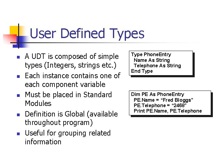 User Defined Types n n n A UDT is composed of simple types (Integers,