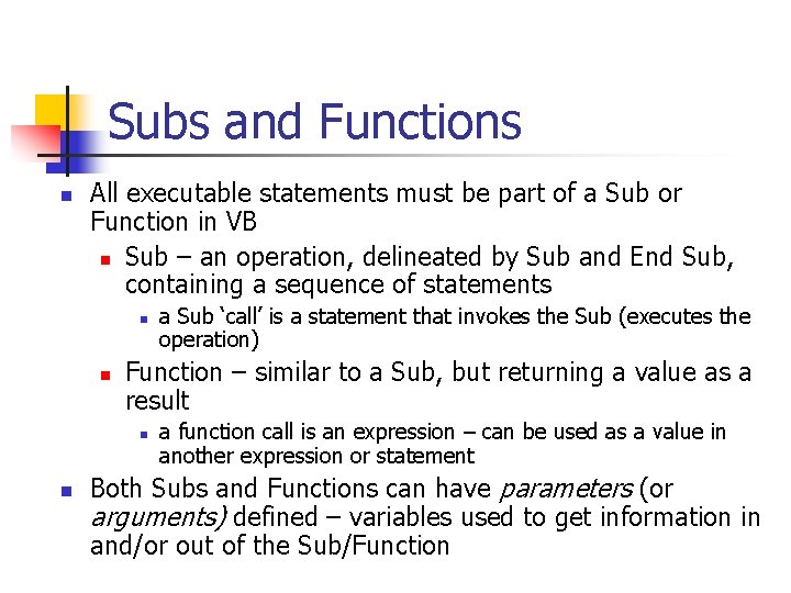Subs and Functions n All executable statements must be part of a Sub or